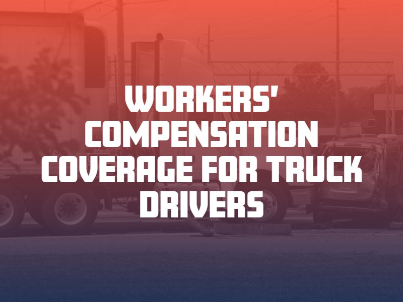 What Does Workers’ Compensation Cover for Truck Drivers? What Does Workers’ Compensation Cover for Truck Drivers?